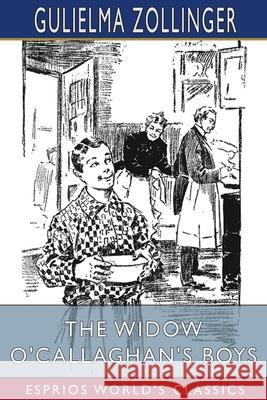 The Widow O'Callaghan's Boys (Esprios Classics) Gulielma Zollinger 9781006042454 Blurb