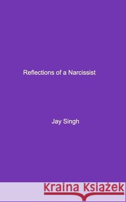 Reflections of a Narcissist Jay Singh 9781006044564