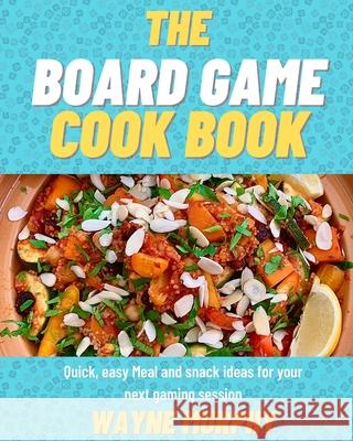 The Board Game Cook Book Wayne Murphy 9781006049170 Blurb