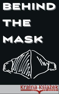 Behind The Mask John Fox Haag 9781006051036 Blurb