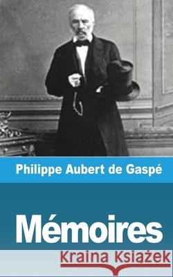 Mémoires Gaspé, Philippe Aubert de 9781006072611 Blurb