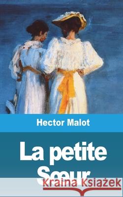 La petite Soeur - Volume 1 Hector Malot 9781006073007 Blurb