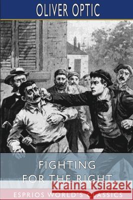 Fighting for the Right (Esprios Classics): Illustrated by A. B. Shute Optic, Oliver 9781006076114 Blurb