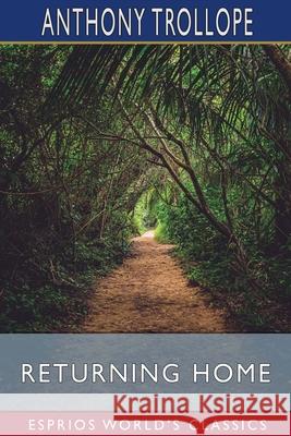 Returning Home (Esprios Classics) Anthony Trollope 9781006078965