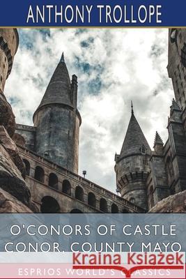 O'Conors of Castle Conor, County Mayo (Esprios Classics) Anthony Trollope 9781006079009