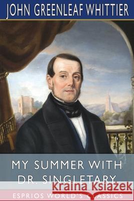 My Summer With Dr. Singletary (Esprios Classics) John Greenleaf Whittier 9781006089312 Blurb