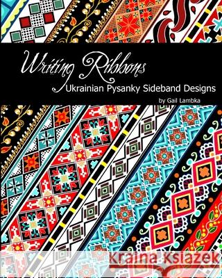 Writing Ribbons: Ukrainian Pysanky SIdeband Designs Lambka, Gail 9781006090004 Blurb