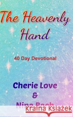 The Heavenly Hand: 40 Day Devotional Bach, Nina 9781006091698 Blurb