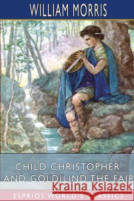 Child Christopher and Goldilind the Fair (Esprios Classics) William Morris 9781006105227 Blurb