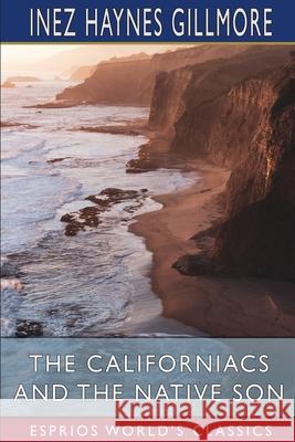 The Californiacs and The Native Son (Esprios Classics) Inez Haynes Gillmore 9781006107405