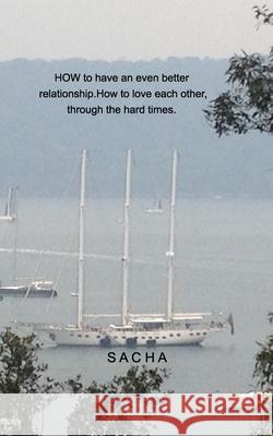 How to have an even better relationship: How to love each other through the hard times Sacha 9781006119262
