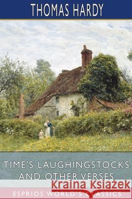 Time's Laughingstocks and Other Verses (Esprios Classics) Thomas Hardy 9781006123474 Blurb