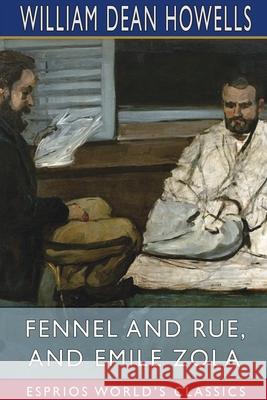 Fennel and Rue, and Emile Zola (Esprios Classics) William Dean Howells 9781006133954