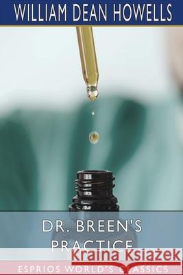 Dr. Breen's Practice (Esprios Classics) William Dean Howells 9781006134067