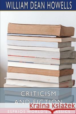 Criticism and Fiction (Esprios Classics) William Dean Howells 9781006134098