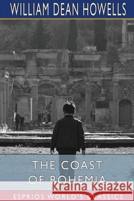 The Coast of Bohemia (Esprios Classics) William Dean Howells 9781006134111