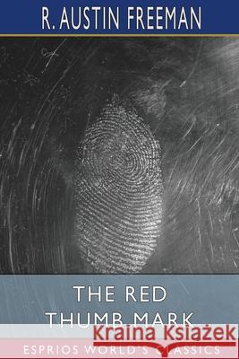 The Red Thumb Mark (Esprios Classics) R. Austin Freeman 9781006147210 Blurb