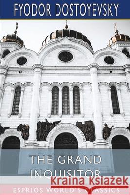 The Grand Inquisitor (Esprios Classics): Translated by H. P. Blavatsky Dostoyevsky, Fyodor 9781006150036 Blurb