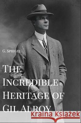 The Incredible Heritage of Gil Alroy G. Spiegel 9781006161117