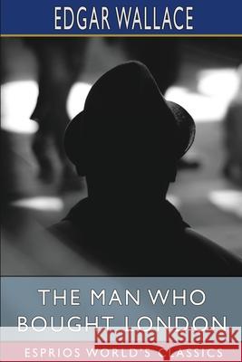 The Man who Bought London (Esprios Classics) Edgar Wallace 9781006161841 Blurb