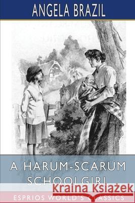 A Harum-Scarum Schoolgirl (Esprios Classics): Illustrated by John Campbell Brazil, Angela 9781006172311 Blurb