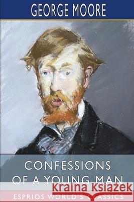 Confessions of a Young Man (Esprios Classics) George Moore 9781006177293 Blurb