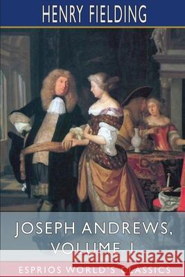 Joseph Andrews, Volume 1 (Esprios Classics): Edited by George Saintsbury Fielding, Henry 9781006179112 Blurb