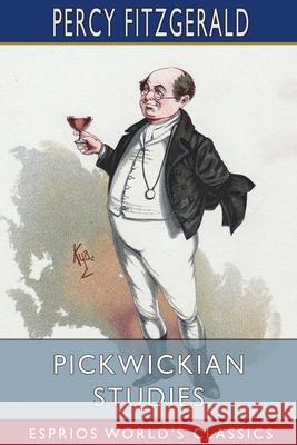 Pickwickian Studies (Esprios Classics) Percy Fitzgerald 9781006179563 Blurb