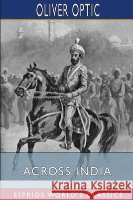 Across India (Esprios Classics): or, Live Boys in the Far East Optic, Oliver 9781006201691 Blurb