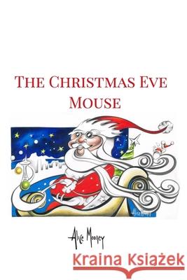 The Christmas Eve Mouse Alice Mooney 9781006233807