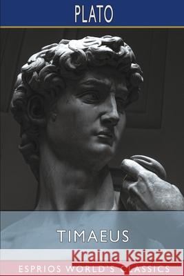 Timaeus (Esprios Classics): Translated by Benjamin Jowett Plato 9781006245190
