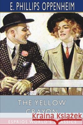 The Yellow Crayon (Esprios Classics) E. Phillips Oppenheim 9781006251184 Blurb