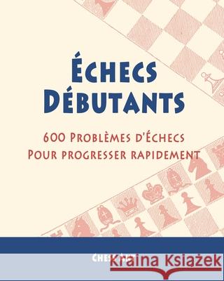 Échecs Débutants: 600 Problèmes d'Échecs pour progresser rapidement Akt, Chess 9781006254307