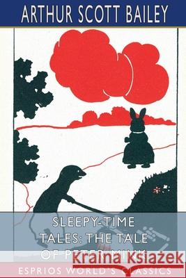 Sleepy-Time Tales: The Tale of Peter Mink (Esprios Classics): Illustrated by Joseph B. Guzie Bailey, Arthur Scott 9781006294686