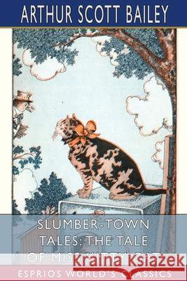 Slumber-Town Tales: The Tale of Miss Kitty Cat (Esprios Classics): Illustrated by Harry L. Smith Bailey, Arthur Scott 9781006294877