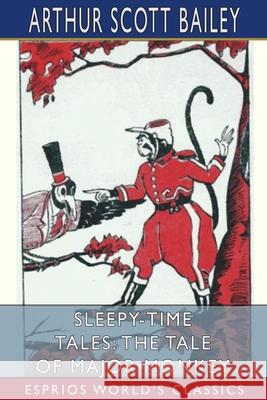 Sleepy-Time Tales: The Tale of Major Monkey (Esprios Classics): Illustrated by Lawrence Brehm Bailey, Arthur Scott 9781006294969