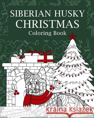 Siberian Husky Christmas Coloring Book: Merry Christmas Gifts, Dog Zentangle Painting, I'm Husky, Sleigh All Day Paperland 9781006302527 Blurb