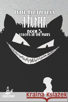 A Hunter - Book 5: Colors in the Ashes Hertzberg, Peter 9781006305382