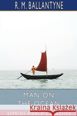 Man on the Ocean (Esprios Classics) Robert Michael Ballantyne 9781006305900 Blurb