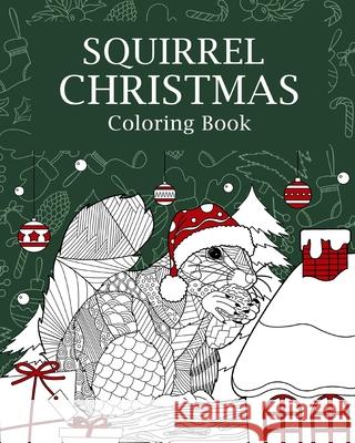 Squirrel Christmas Coloring Book: Coloring Books for Adult, Merry Christmas Gifts, Squirrel Zentangle Painting Paperland 9781006307416 Blurb