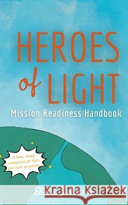 Heroes of Light: Mission Readines Handbook Elicia Johnson 9781006312618 Blurb