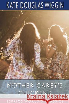 Mother Carey's Chickens (Esprios Classics) Kate Douglas Wiggin 9781006314995
