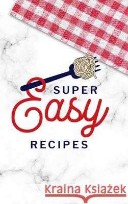 Super Easy Recipes: Food Journal Hardcover, Recipe Notebook, Meal Planner, 60 Recipes Paperland 9781006318610 Blurb