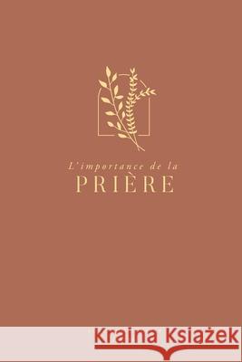 L'importance de la prière: A Love God Greatly French Bible Study Journal Greatly, Love God 9781006332036