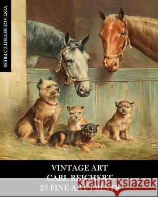 Vintage Art: Carl Reichert: 25 Fine Art Prints: Animal Ephemera for Framing, Collage and Decoupage Vintage Revisited Press 9781006332142