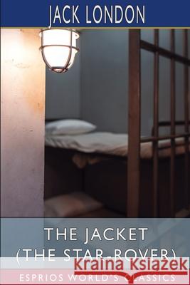 The Jacket (The Star-Rover) (Esprios Classics) Jack London 9781006341755 Blurb