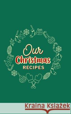 Our Christmas Recipes ( Hardcover ): Food Journal, Christmas Memory Book, Family Favorite Recipes Paperland 9781006343131 Blurb