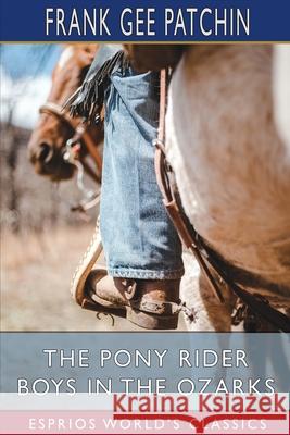 The Pony Rider Boys in the Ozarks (Esprios Classics): or, The Secret of Ruby Mountain Patchin, Frank Gee 9781006344732 Blurb