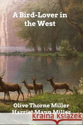 A Bird-Lover in the West Olive Thorne Miller 9781006349027