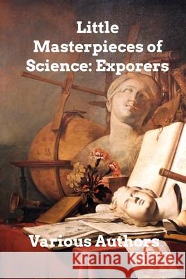 Little Masterpieces of Science: Explorers Various Authors 9781006349188 Blurb